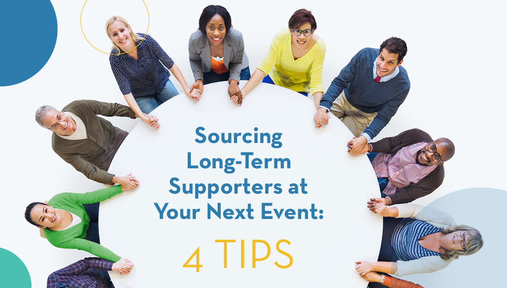 SOURCING LONG-TERM SUPPORTERS AT YOUR NEXT EVENT