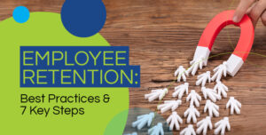 Employee Retention: Best Practices & 7 Key Steps for 2022
